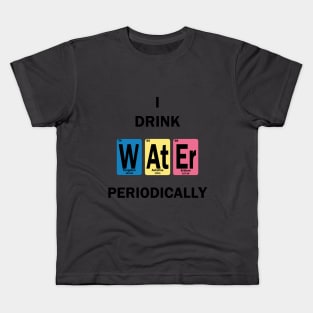 I Drink Water Periodically Kids T-Shirt